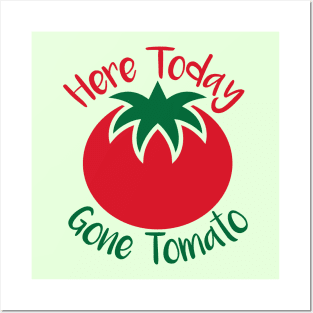 Here Today Gone Tomato Posters and Art